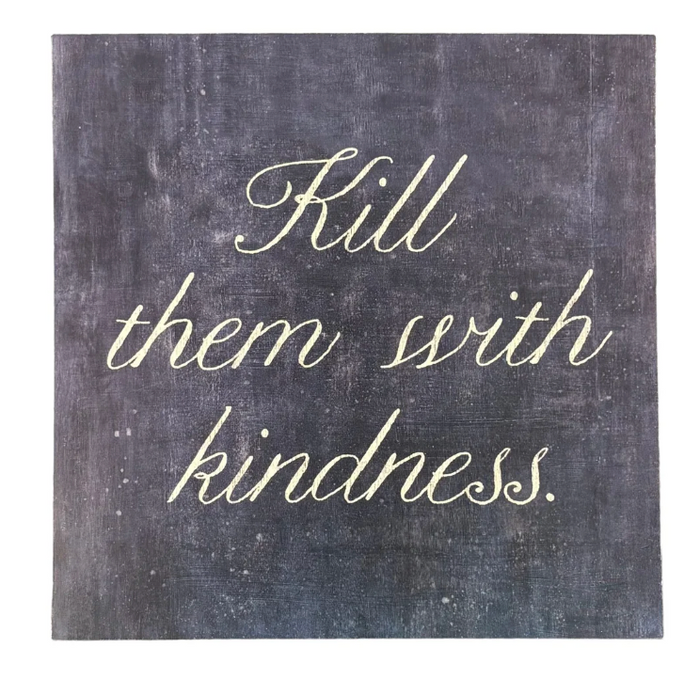 Kill Them With Kindness
