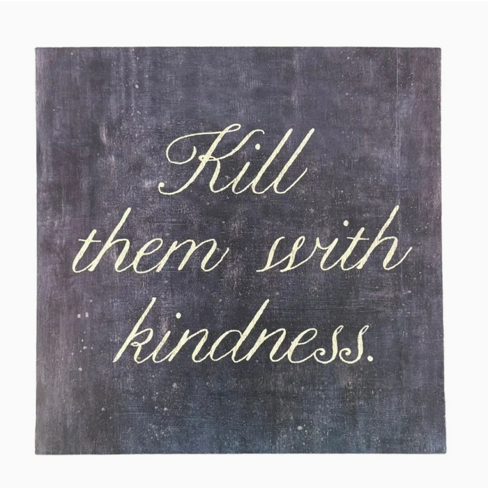 Kill Them With Kindness