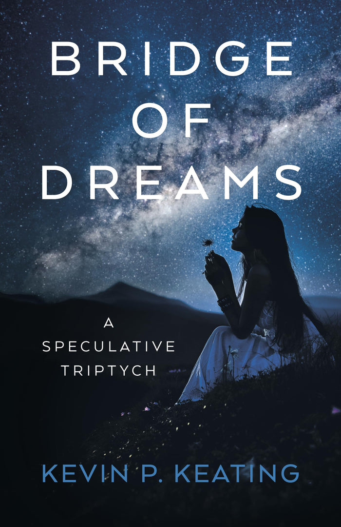 BRIDGE OF DREAMS: A SPECULATIVE TRIPTYCH - FICTION BY KEVIN P. KEATING - PAPERBACK - BOOK