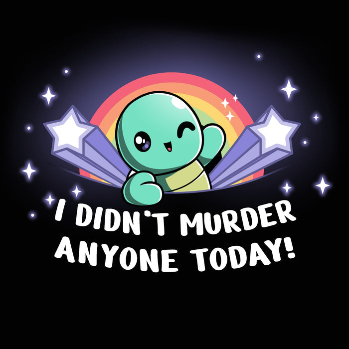 Premium Cotton T-shirt_TeeTurtle black I Didn't Murder Anyone Today! apparel featuring a winking turtle with a rainbow in the background flanked by shooting stars with the caption, “I Didn't Murder Anyone Today!“.