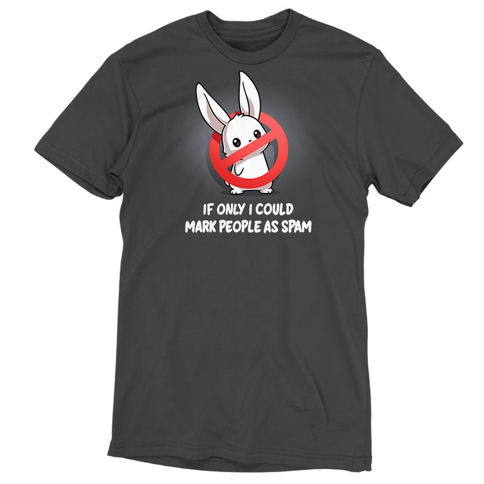 Premium Cotton T-shirt_TeeTurtle charcoal gray If Only I Could Mark People As Spam apparel featuring a bunny with a “stop“ sign composed of a red circle with a strikethrough line blocking its body, and the caption, “If Only I Could Mark People As Spam“.