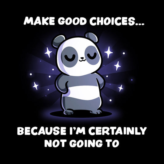 Premium Cotton T-shirt_TeeTurtle black Make Good Choices apparel featuring a panda with its paws on its hips with a sarcastic expression surrounded by sparkles, with the caption, “Make Good Choices… Because I’m Certainly Not Going To“.