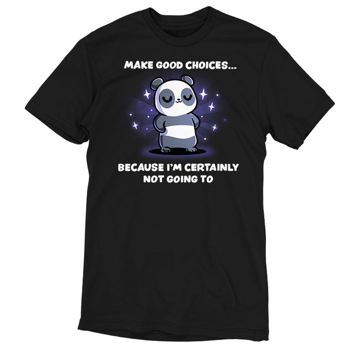 Premium Cotton T-shirt_TeeTurtle black Make Good Choices apparel featuring a panda with its paws on its hips with a sarcastic expression surrounded by sparkles, with the caption, “Make Good Choices… Because I’m Certainly Not Going To“.