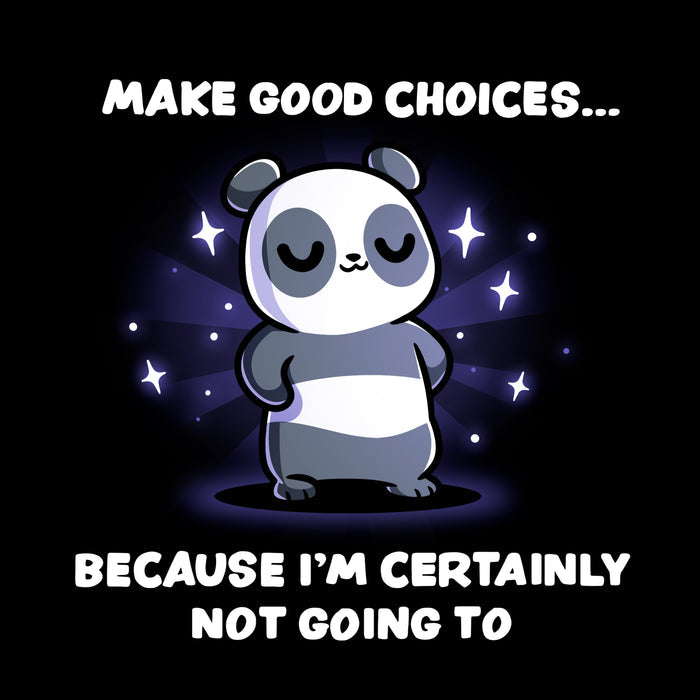 Classic Cotton T-shirt_TeeTurtle black Make Good Choices apparel featuring a panda with its paws on its hips with a sarcastic expression surrounded by sparkles, with the caption, “Make Good Choices… Because I’m Certainly Not Going To“.