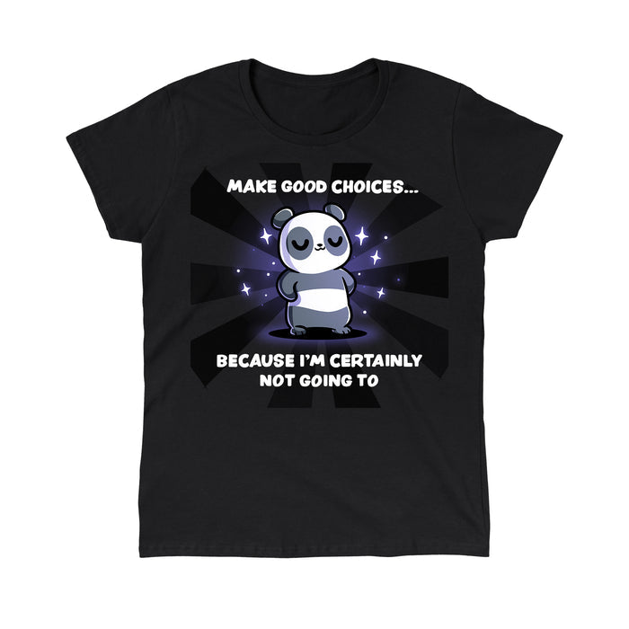 Classic Cotton T-shirt_TeeTurtle black Make Good Choices apparel featuring a panda with its paws on its hips with a sarcastic expression surrounded by sparkles, with the caption, “Make Good Choices… Because I’m Certainly Not Going To“.