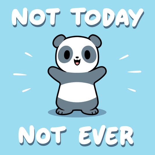 Premium Cotton T-shirt_TeeTurtle light blue Not Today, Not Ever apparel featuring a panda with a sarcastic expression on its face throwing its paws in the air.