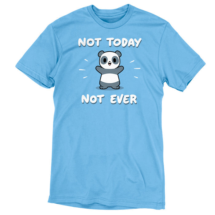 Premium Cotton T-shirt_TeeTurtle light blue Not Today, Not Ever apparel featuring a panda with a sarcastic expression on its face throwing its paws in the air.