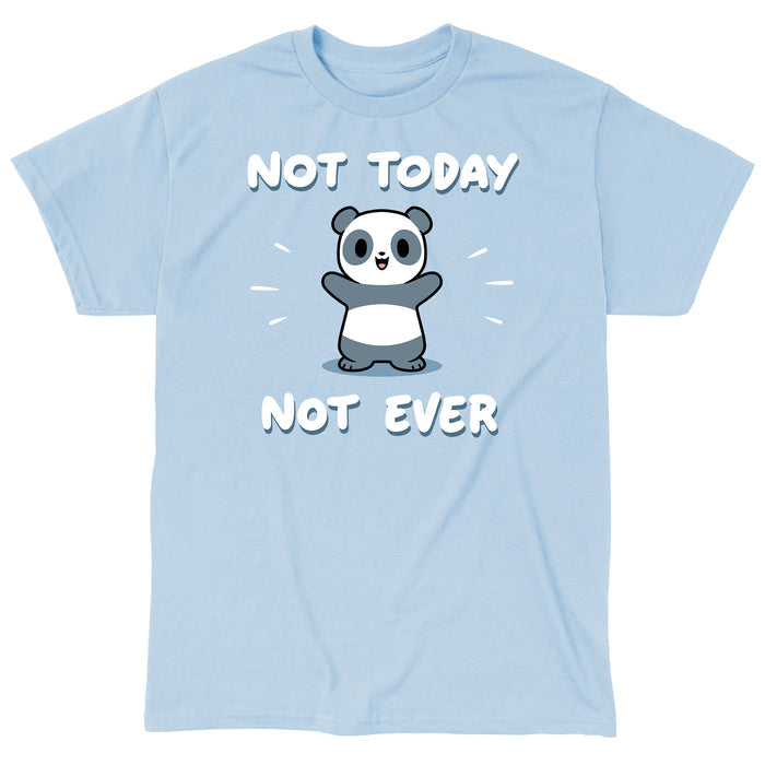 Classic Cotton T-shirt_TeeTurtle light blue Not Today, Not Ever apparel featuring a panda with a sarcastic expression on its face throwing its paws in the air.