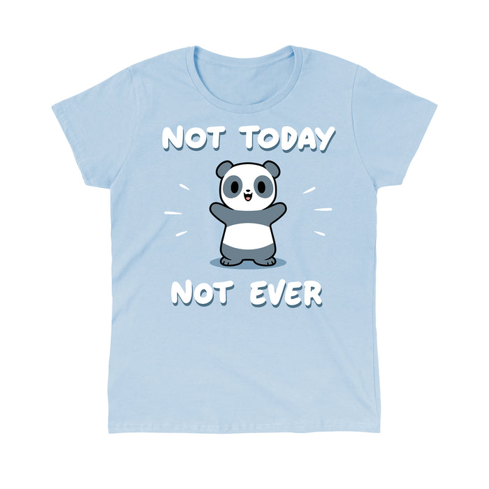 Classic Cotton T-shirt_TeeTurtle light blue Not Today, Not Ever apparel featuring a panda with a sarcastic expression on its face throwing its paws in the air.