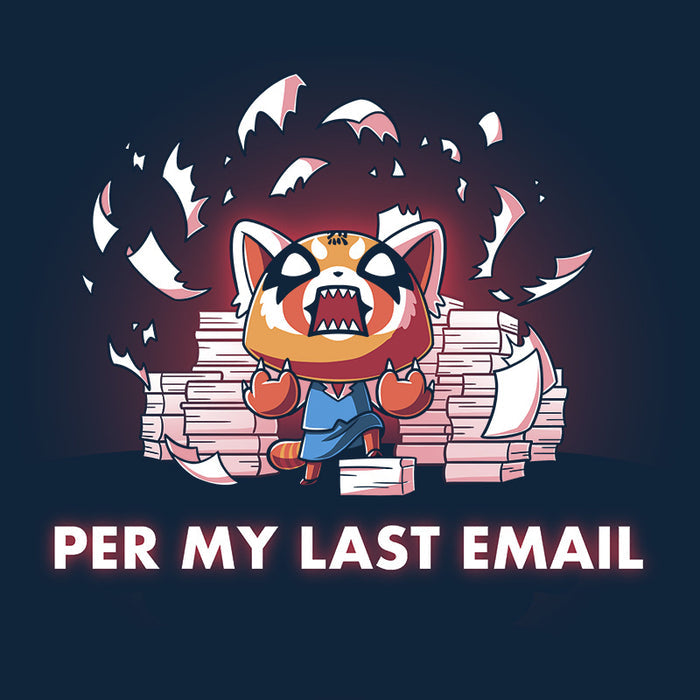 Classic Cotton T-shirt_TeeTurtle navy blue Per My Last Email (Aggretsuko) apparel featuring an enraged Aggretsuko with a paw on top of a pile of paper, with a background of piles of paper and shredded pieces of paper, and the caption, “Per My Last Email“.