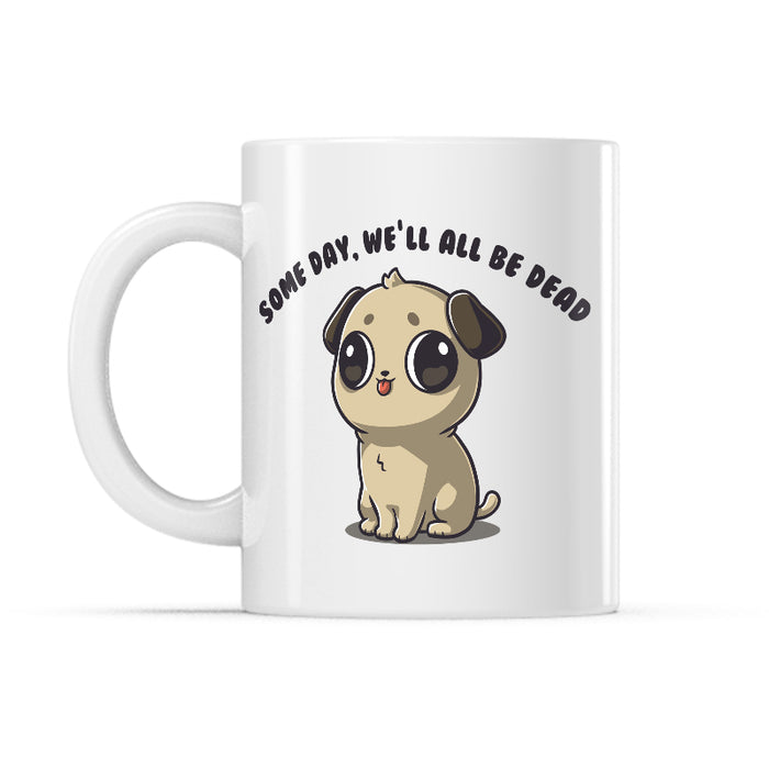 Ceramic Mug_TeeTurtle Some Day, We'll All Be Dead white mug featuring a pug with a derpy expression with its tongue sticking out.