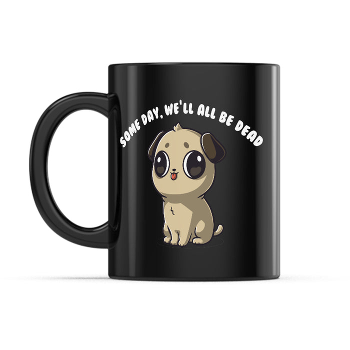 Ceramic Mug_TeeTurtle Some Day, We'll All Be Dead black mug featuring a pug with a derpy expression with its tongue sticking out.