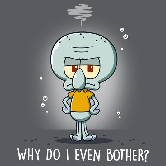 Premium Cotton T-shirt_TeeTurtle charcoal gray Why Do I Even Bother? apparel featuring Squidward with his tentacles on his hips with a grumpy expression.