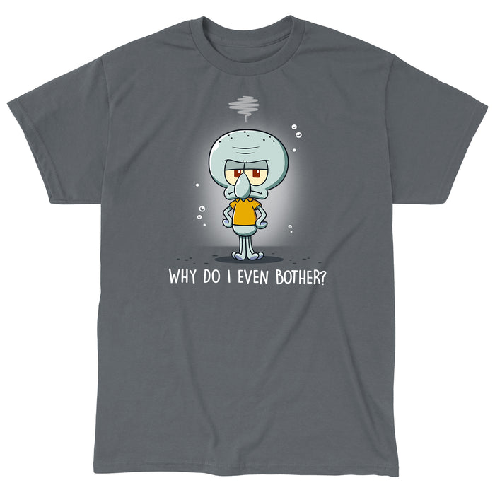 Classic Cotton T-shirt_TeeTurtle charcoal gray Why Do I Even Bother? apparel featuring Squidward with his tentacles on his hips with a grumpy expression.
